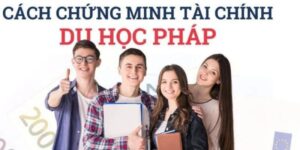 Giải pháp chứng minh tài chính du học Pháp